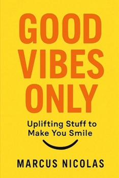 Paperback Good Vibes Only: Uplifting Stuff to Make You Smile Book