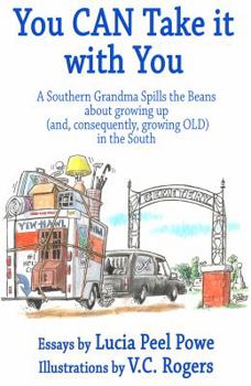 Paperback You Can Take It with You: A Southern Grandma Spills the Beans about Growing Up (And, Consequently, Growing Old) in the South Book