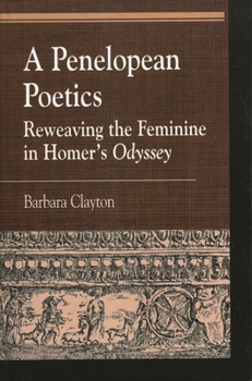 Paperback Penelopean Poetics: Reweaving the Feminine in Homer's Odyssey Book