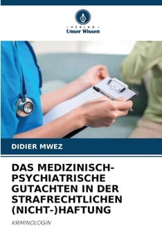 Das Medizinisch-Psychiatrische Gutachten in Der Strafrechtlichen (Nicht-)Haftung (German Edition)