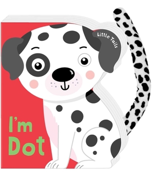 Board book Little Tails: I'm Dot the Dalmatian Dog: Board Book with Plush Tail Book