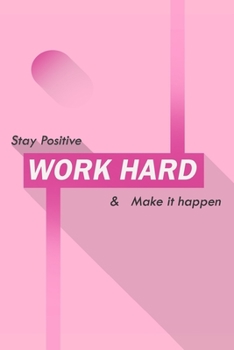 Paperback Stay positive work hard & make it happen: Inspirational Lined Notebook 120 pages, (6 x 9) inches Work hard pays off, Work hard Play hard, My daily Jou Book