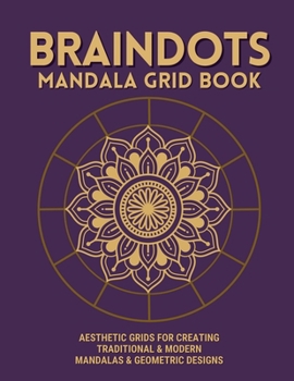 Paperback BrainDOTS Mandala Grid Book: Square Motif & Concentric Circle Practice Grids for Mandala Artists Beginner to Advanced Drawing Templates Book
