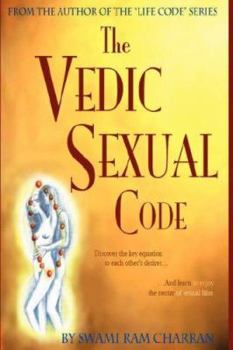 Vedic Sexual Code: Enjoy a Complete and Fulfilling Relationship with Your Lover