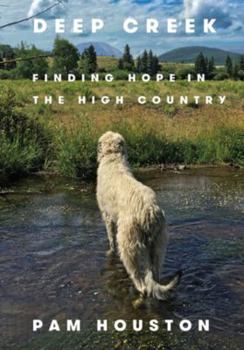 Hardcover Deep Creek: Finding Hope in the High Country Book