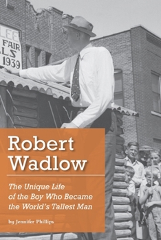 Paperback Robert Wadlow: The Unique Life of the Boy Who Became the World's Tallest Man Book