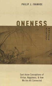 Hardcover Oneness: East Asian Conceptions of Virtue, Happiness, and How We Are All Connected Book
