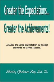 Paperback Greater the Expectations... Greater the Achievements! a Guide on Using Expectation to Propel Students to Great Success Book
