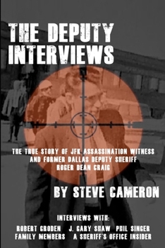 Paperback The Deputy Interviews: The True Story of J.F.K. Assassination Witness, and Former Dallas Deputy Sheriff, Roger Dean Craig Book