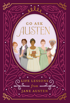 Hardcover Go Ask Austen: Life Lessons from Jane Austen Book