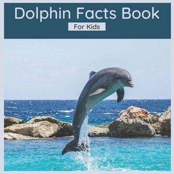 Paperback Dolphin Facts Book For Kids: 50 Interesting Facts About Dolphins Book