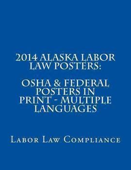 2014 Alaska Labor Law Posters: OSHA & Federal Posters In Print - Multiple Languages: 2014 Alaska Labor Law Posters: OSHA & Federal Posters In Print - Multiple Languages