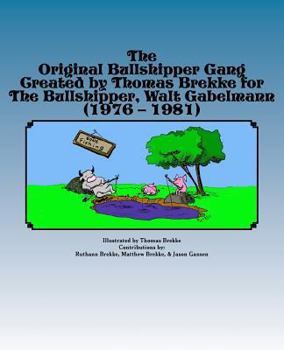 Paperback The Original Bullshipper Gang: Created by Thomas Brekke for The Bullshipper, Walt Gabelmann (1976 - 1981) Book