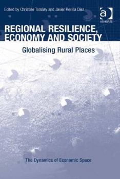 Hardcover Regional Resilience, Economy and Society: Globalising Rural Places Book