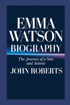 Paperback Emma Watson biography: The Journey of a Star and Activist Book