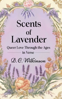 Scents of Lavender: Queer Love Through the Ages --in Verse