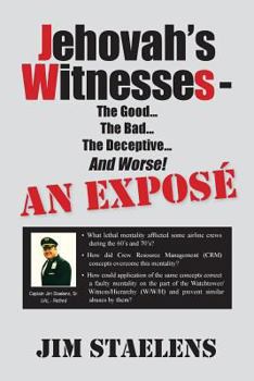 Paperback Jehovah's Witnesses - The Good... The Bad... The Deceptive... And Worse! An Exposé - Book