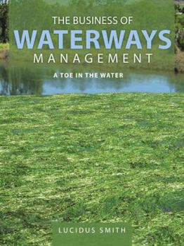 Paperback The Business of Waterways Management: A Toe in the Water Book