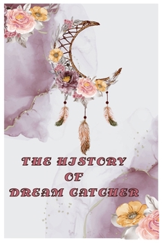 Paperback The History of Dream Catcher: Dream Catcher Story Book