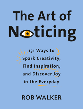 Hardcover The Art of Noticing: 131 Ways to Spark Creativity, Find Inspiration, and Discover Joy in the Everyday Book
