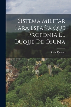 Paperback Sistema Militar para España que Proponia el Duque de Osuna [Portuguese] Book