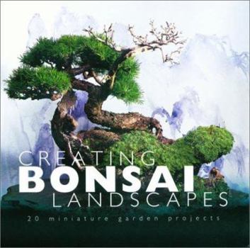 Paperback Creating Bonsai Landscapes: 18 Miniature Garden Projects Book