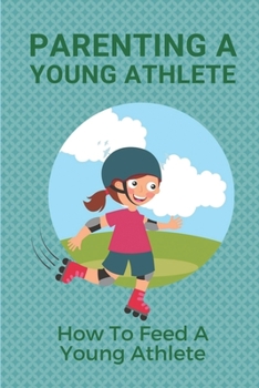Parenting A Young Athlete: How To Feed A Young Athlete: Play Sports With Kids