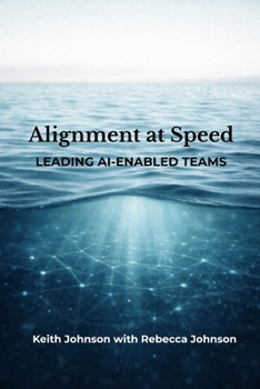 Paperback Alignment at Speed: Leading AI-Enabled Teams Book