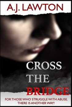 Paperback Cross the Bridge: For Those Who Struggle with Abuse, There is Another Way! Book