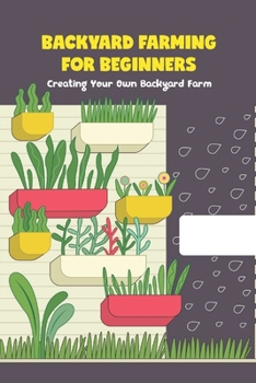 Paperback Backyard Farming for Beginners: Creating Your Own Backyard Farm: Backyard Farming Guide Book