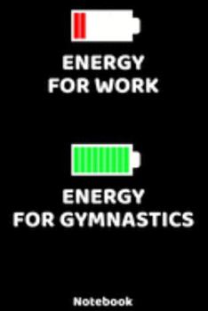 Energy for Work - Energy for Gymnastics Notebook: 120 ruled Pages 6'x9'. Journal for Player and Coaches. Writing Book for your training, your notes at ... Fans and Lovers for Christmas or Birthdays.