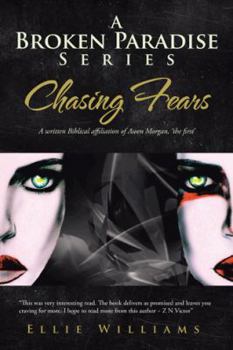 Paperback A Broken Paradise Series: Chasing Fears: A Written Biblical Affiliation of Awen Morgan, 'The First' Book