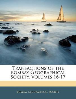 Transactions of the Bombay Geographical Society, Volumes 16-17