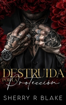 Destruida Por La Protección: Un Romance Mafioso De Proximidad Forzada Y Segunda Oportunidad (Sindicato Feretti) (Spanish Edition)