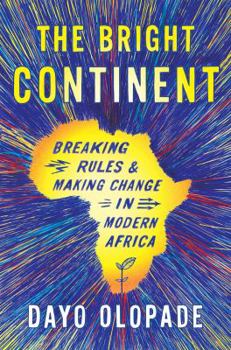 Hardcover The Bright Continent: Breaking Rules and Making Change in Modern Africa Book