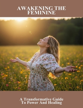 Paperback Awakening The Feminine: A Transformative Guide To Power And Healing Book