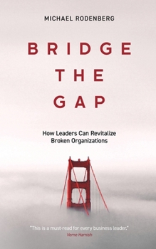 Paperback Bridge the Gap: How Leaders Can Revitalize Broken Organizations Book