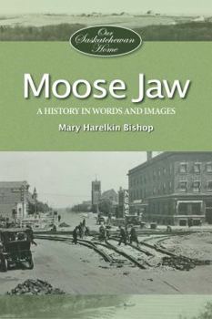 Paperback Moose Jaw: A History in Words and Pictures Book