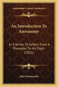 Paperback An Introduction To Astronomy: In A Series Of Letters From A Preceptor To His Pupil (1822) Book