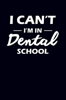 Paperback I Can't I'm In Dental School: Dentist Journal Notebook Book