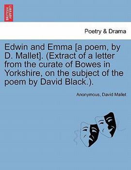Paperback Edwin and Emma [A Poem, by D. Mallet]. (Extract of a Letter from the Curate of Bowes in Yorkshire, on the Subject of the Poem by David Black.). Book