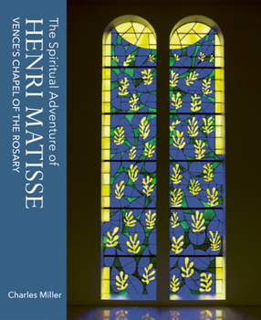 Hardcover The Spiritual Adventure of Henri Matisse: Vence's Chapel of the Rosary Book