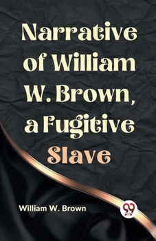 Narrative of William W. Brown, a Fugitive Slave