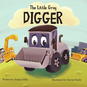 Paperback The Little Gray Digger: A children's book about inclusion, self-confidence and friendship. (Construction Book for Boys & Girls) Book