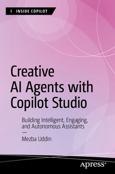 Paperback Creative AI Agents with Copilot Studio: Building Intelligent, Engaging, and Autonomous Assistants Book