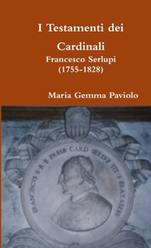 I Testamenti dei Cardinali: Francesco Serlupi (1755-1828)