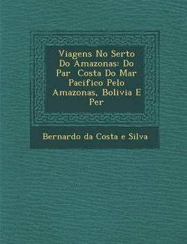 Paperback Viagens No Sert O Do Amazonas: Do Par Costa Do Mar Pacifico Pelo Amazonas, Bolivia E Per [Portuguese] Book