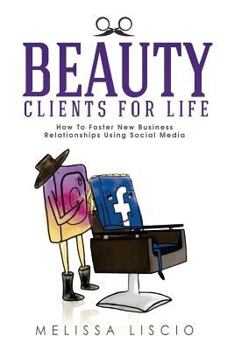 Paperback Beauty Clients For Life: How To Foster New Business Relationships Using Social Media Book