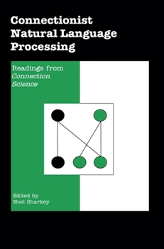 Connectionist Natural Language Processing: Readings from Connection Science'