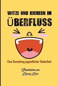 Paperback Witze Und Kichern Im Überfluss: Eine Sammlung jugendlicher Heiterkeit [German] Book